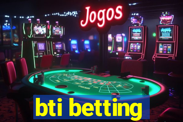 bti betting